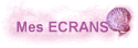 Mes ECRANS